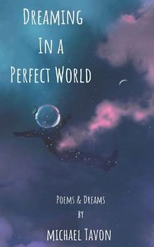 Dreaming in a Perfect World: Poems and Dreams