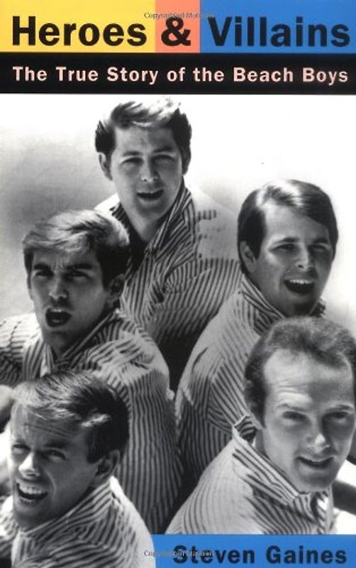Heroes and Villains: The True Story of the Beach Boys - Steven S. Gaines