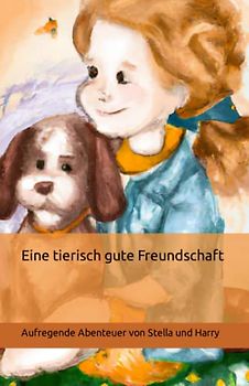 Eine tierisch gute Freundschaft, Kinderbuch ab 3 jahre, Vorlesebuch ab 3, Leseanfänger, Kinder Lesebuch: Aufregende Abenteuer von Stella und Harry