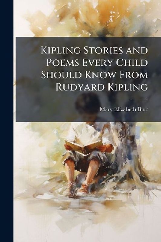 Kipling Stories and Poems Every Child Should Know From Rudyard Kipling