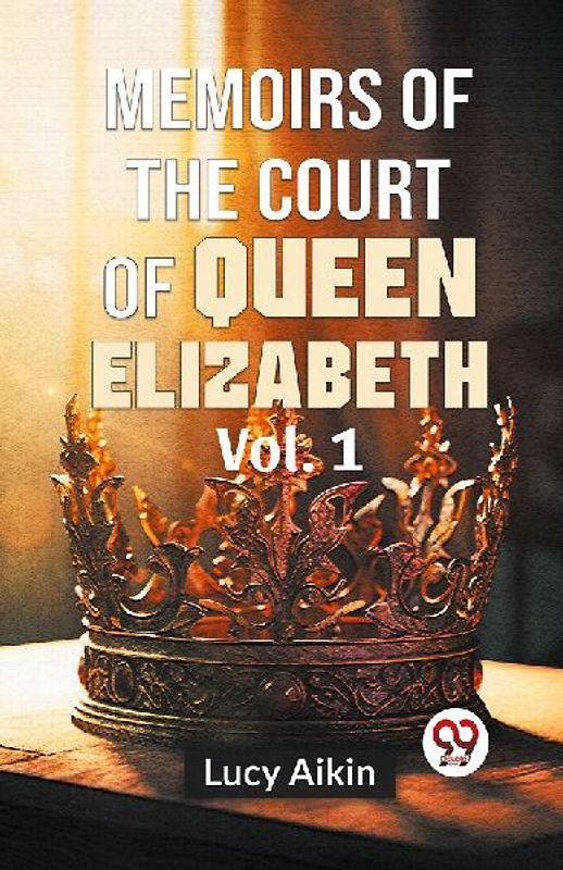Memoirs Of The Court Of Queen Elizabeth Vol.1