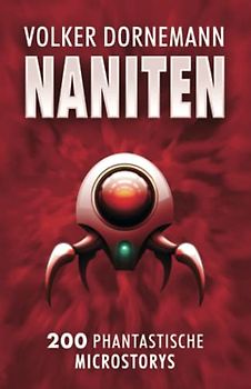 NANITEN: 200 phantastische Microstorys (SF Kurzgeschichten und Microfiction von Volker Dornemann)