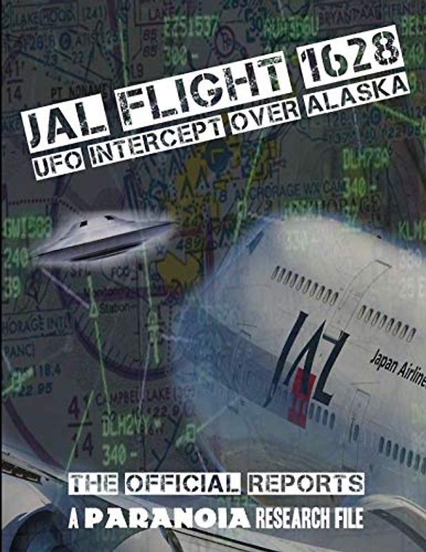 JAL Flight 1628 - UFO Intercept over Alaska: The Official Reports (A PARANOIA Research File, Band 2)