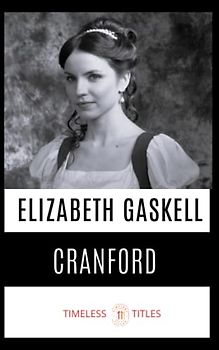 Cranford: A Classic Romance and Drama Novel (annotated)