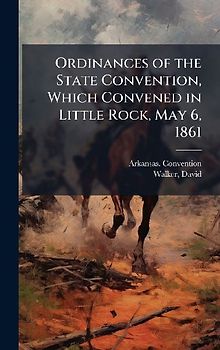 Ordinances of the State Convention, Which Convened in Little Rock, May 6, 1861