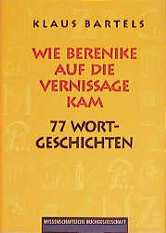 Wie Berenike auf die Vernissage kam. 77 Wortgeschichten