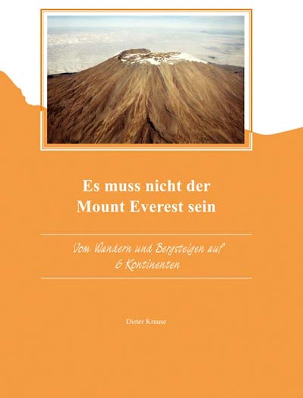 Es muss nicht der Mount Everest sein. Vom Wandern & Bergsteigen auf sechs Kontinenten