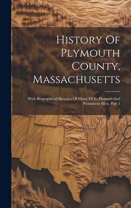 History Of Plymouth County, Massachusetts: With Biographical Sketches Of Many Of Its Pioneers And Prominent Men, Part 1