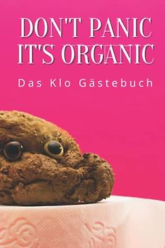 Don't Panic - It's Organic I Das Klo Gästebuch: Lustiges Gästebuch für Toilette, WC & Gästeklo. Ideales Geschenk zum Einzug oder Einweihung in ... I 80 Seiten I Incl. Regeln & unnützes Wissen