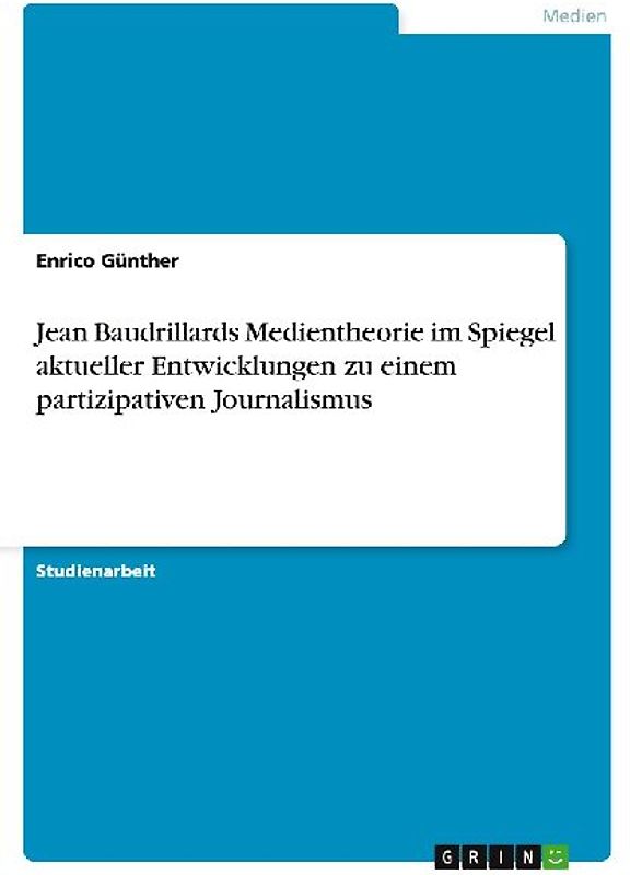 Jean Baudrillards Medientheorie im Spiegel aktueller Entwicklungen zu einem partizipativen Journalismus