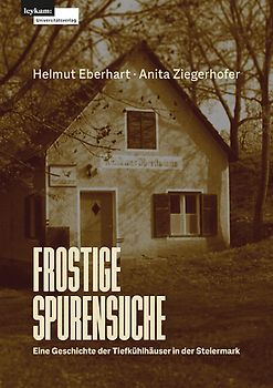 Frostige Spurensuche – Eine Geschichte der Tiefkühlhäuser in der Steiermark