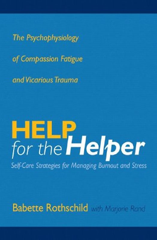 Rand, Marjorie - Help for the Helper: The Psychophysiology of Compassion Fatigue and Vicarious Trauma (Norton Professional Books)