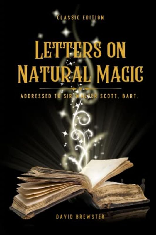 Letters on Natural Magic Addressed to Sir Walter Scott, Bart.: With original illustratians