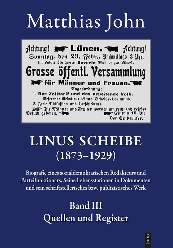 Linus Scheibe (1873–1921). Biografie eines sozialdemokratischen Redakteurs... / Linus Scheibe (1873–1921). Biografie eines sozialdemokratischen Redakteurs.... Seine Lebensstationen in Dokumenten und sein schriftstellerisches bzw. publizistisches Werk
