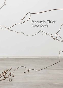 Manuela Tirler. Flora fortis
