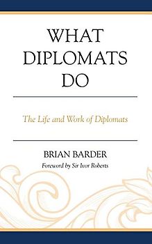 What Diplomats Do: The Life and Work of Diplomats