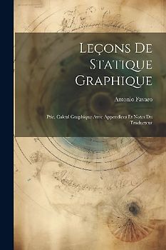 Leçons De Statique Graphique: Ptie. Calcul Graphique Avec Appendices Et Notes Du Traducteur