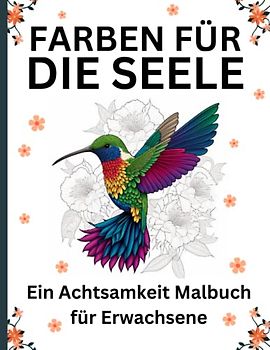 Farben für die Seele: Ein Achtsamkeit Malbuch für Erwachsene: Entspannen, Reflektieren und Aufladen - Reduzieren Sie Stress durch beruhigende Tierbilder und inspirierende Zitate