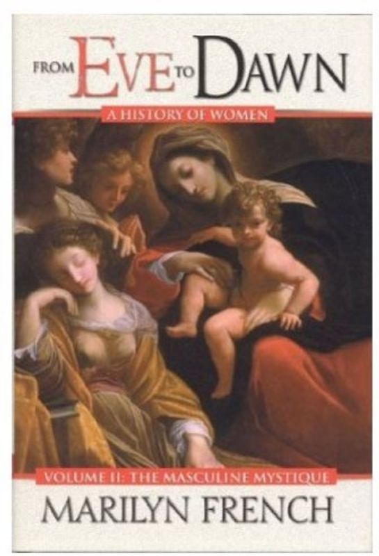 From Eve to Dawn: The Masculine Mystique (From Eve to Dawn: A History of Women) - French, Marilyn