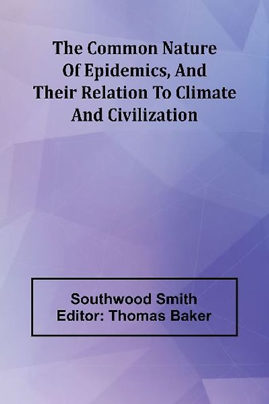 The Common Nature Of Epidemics, And Their Relation To Climate And Civilization