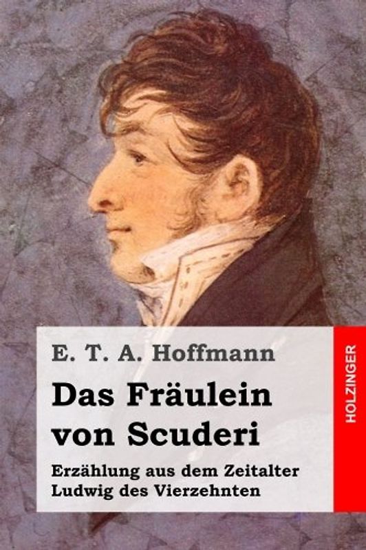 Das Fräulein von Scuderi: Erzählung aus dem Zeitalter Ludwig des Vierzehnten