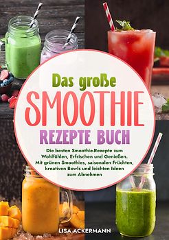 Das große Smoothie Rezepte Buch