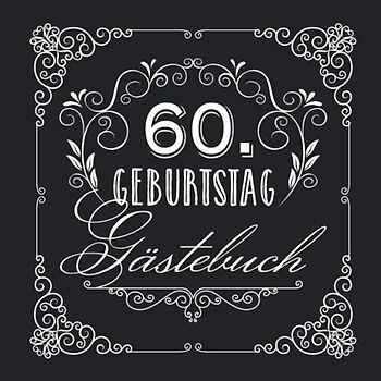 60. Geburtstag - Gästebuch: Vintage Deko zur Feier vom 60.Geburtstag für Mann oder Frau - 60 Jahre - Geschenke & Geburtstagsdeko Edel Schwarz - Buch für Glückwünsche und Fotos der Gäste