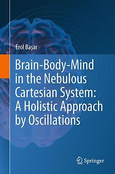 Brain-Body-Mind in the Nebulous Cartesian System: A Holistic Approach by Oscillations