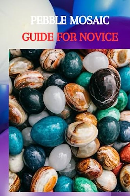 PEBBLE MOSAIC GUIDE FOR NOVICE: Complete beginners guide on pebble mosaic, best thing about the stone tiles and what actual supplies you will required