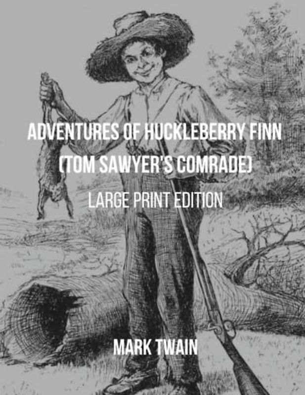 The Adventures of Huckleberry Finn (Tom Sawyer's Comrade): Large Print Edition