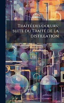 TraitÃ(c) des odeurs; suite du TraitÃ(c) de la distillation