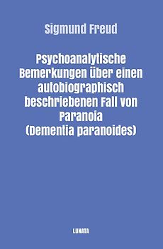 Sigmund Freud gesammelte Werke / Psychoanalytische Bemerkungen über einen autobiographisch beschriebenen Fall von Paranoia (Dementia Paranoides)