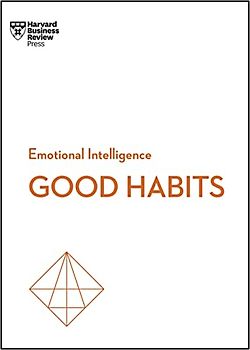 Good Habits (HBR Emotional Intelligence Series)