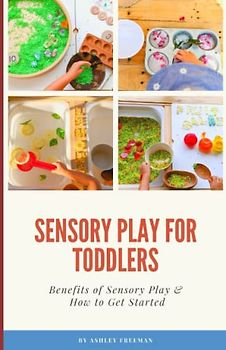 Sensory Play for Toddlers: Benefits of Sensory Play & How to Get Started