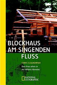 Blockhaus am singenden Fluss. Eine Frau allein in der Wildnis Kanadas