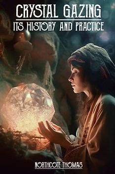 Crystal Gazing: Its History And Practice