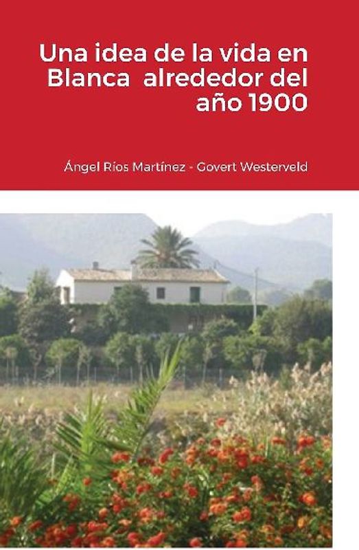 Una idea de la vida en Blanca  alrededor del año 1900