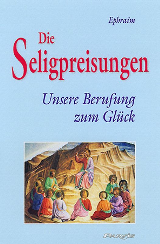 Die Seligpreisungen - Unsere Berufung zum Glück