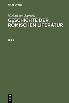 Michael von Albrecht: Geschichte der römischen Literatur / Michael von Albrecht: Geschichte der römischen Literatur. Teil 2
