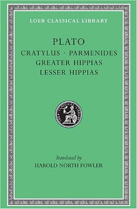 Cratylus. Parmenides. Greater Hippias. Lesser Hippias: 004 (Loeb Classical Library) - Plato