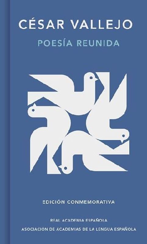 Poesía Reunida César Vallejo (Edición Conmemorativa de la Rae Y La Asale) / Collected Poems by César Vallejo (Commemorative Edition by the Rae and Asale)