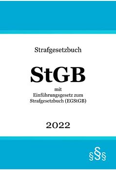 Strafgesetzbuch StGB 2022: mit Einführungsgesetz zum Strafgesetzbuch (EGStGB)