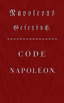 Code Napoléon - Napoleons Gesetzbuch