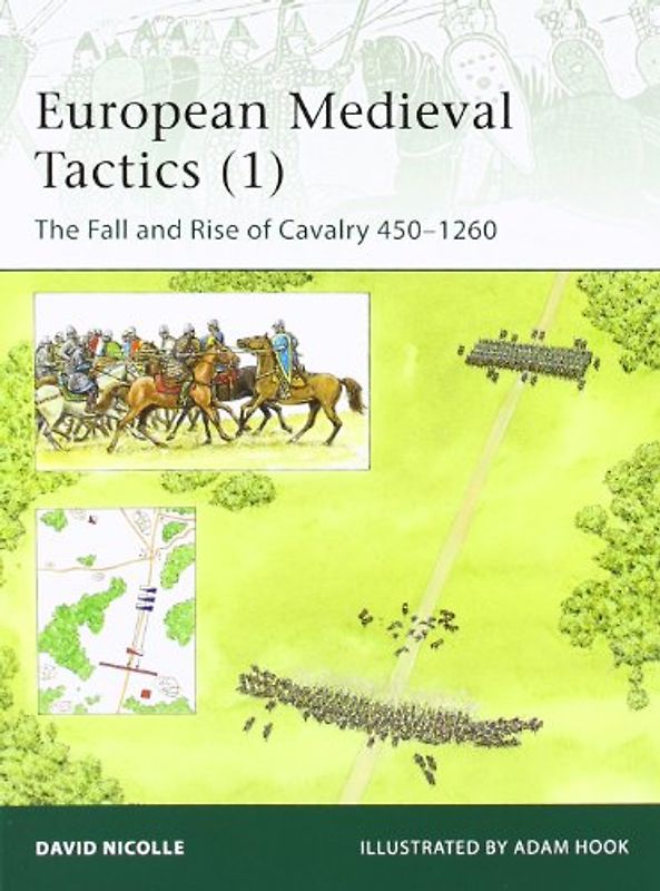 European Medieval Tactics (1): The Fall and Rise of Cavalry 450-1260 (Elite) - David Nicolle