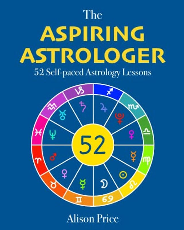 The Aspiring Astrologer: 52 Self-paced Astrology Lessons