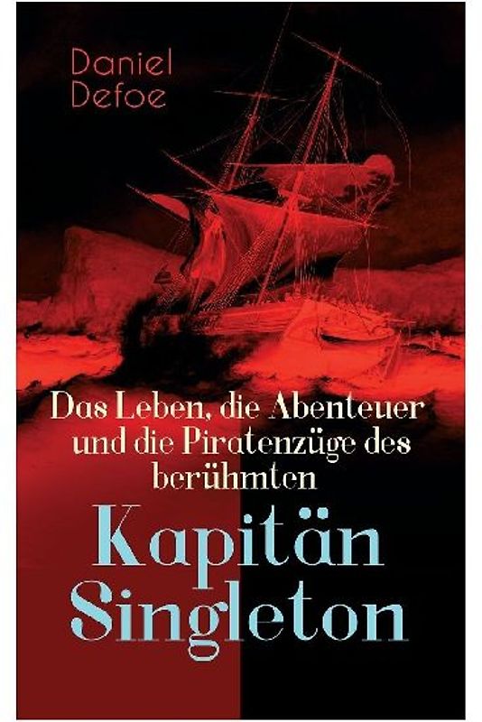 Das Leben, die Abenteuer und die Piratenzüge des berühmten Kapitän Singleton