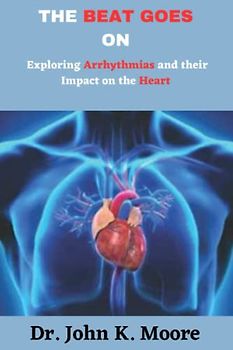 The Beat Goes On: Exploring Arrhythmias and their Impact on the Heart
