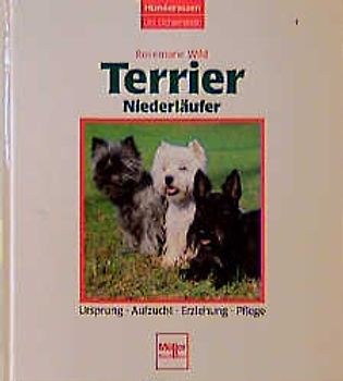 Terrier /Niederläufer. Ursprung - Aufzucht - Erziehung - Pflege