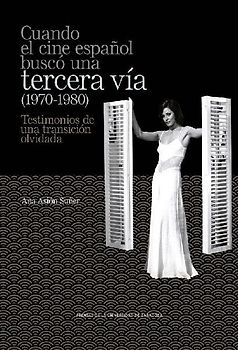 Cuando el cine español buscó una tercera vía, 1970-1980 : testimonios de una transición olvidada