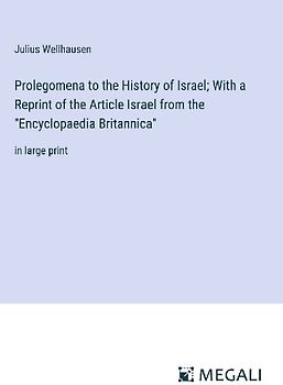 Prolegomena to the History of Israel; With a Reprint of the Article Israel from the "Encyclopaedia Britannica"